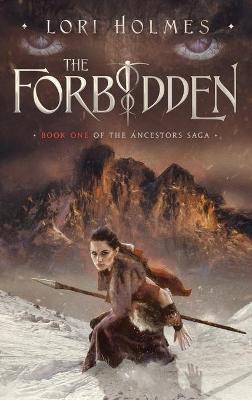 The Forbidden: Book 1 of The Ancestors Saga, A Fantasy Romance Series - Lori Holmes
