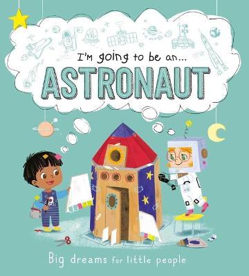 I'm Going to Be an . . . Astronaut: A Career Book for Kids - Igloobooks