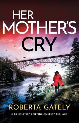 Her Mother's Cry: A completely gripping mystery thriller - Roberta Gately