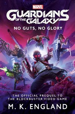 Marvel's Guardians of the Galaxy: No Guts, No Glory - M. K. England
