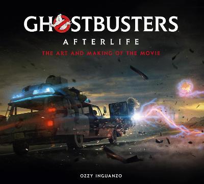 Ghostbusters: Afterlife: The Art and Making of the Movie - Ozzy Inguanzo