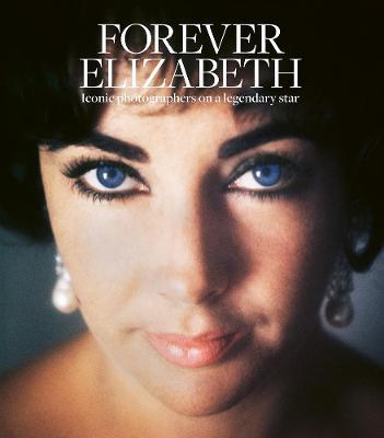 Forever Elizabeth: Iconic Photographers on a Legendary Star - Robert Risko