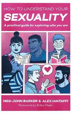 How to Understand Your Sexuality: A Practical Guide for Exploring Who You Are - Meg-john Barker