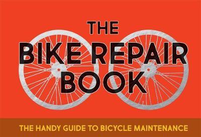 The Bike Repair Book: The Handy Guide to Bicycle Maintenance - Gerard Janssen