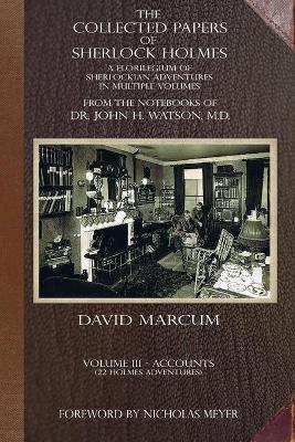 The Collected Papers of Sherlock Holmes - Volume 3: A Florilegium of Sherlockian Adventures in Multiple Volumes - David Marcum
