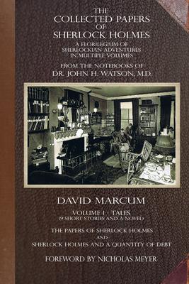 The Collected Papers of Sherlock Holmes - Volume 1: A Florilegium of Sherlockian Adventures in Multiple Volumes - David Marcum