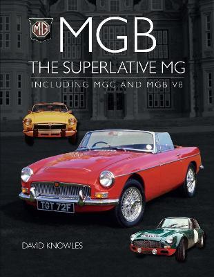 MGB - The Superlative MG: Including MGC and Cgb V8 - David Knowles