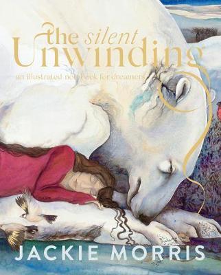 The Silent Unwinding: And Other Dreamings - Jackie Morris