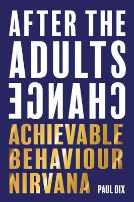 After the Adults Change: Achievable Behaviour Nirvana - Paul Dix