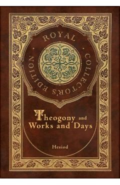 Theogony and Works and Days (Royal Collector's Edition) (Annotated) (Case Laminate Hardcover with Jacket) - Hesiod