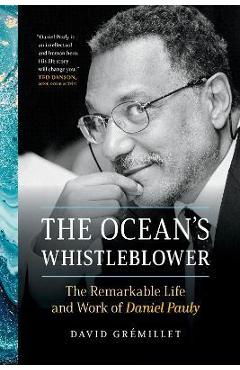 Coperta cărții 'The Ocean's Whistleblower: The Remarkable Life and Work of Daniel Pauly - David Gr�millet'