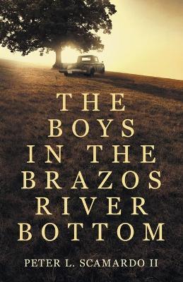 The Boys in the Brazos River Bottom - Peter L. Scamardo