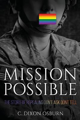 Mission Possible: The Story of Repealing Don't Ask, Don't Tell - C. Dixon Osburn