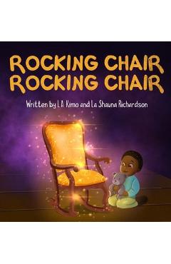 Coperta cărții 'Rocking Chair, Rocking Chair: A Bedtime Rhyme for Mindfulness, Imagination, and Family Bonding (Ages 0 - 3) - L. A.'