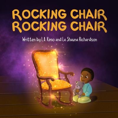 Rocking Chair, Rocking Chair: A Bedtime Rhyme for Mindfulness, Imagination, and Family Bonding (Ages 0 - 3) - L. A. Kimo Richardson