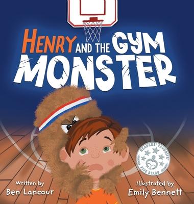 Henry and the Gym Monster: Children's picture book about taking responsibility ages 4-8 (Improving Social Skills in the Gym Setting) - Ben Lancour
