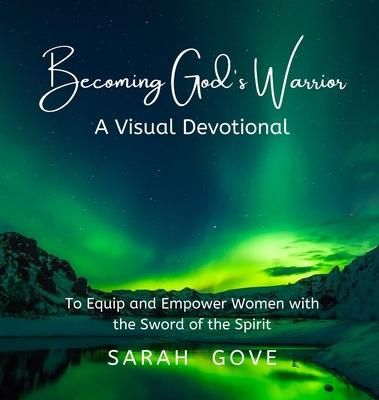 Becoming God's Warrior - Sarah Gove