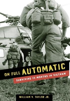 On Full Automatic: Surviving 13 Months in Vietnam - William Taylor
