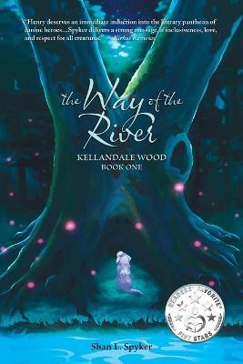 The Way of the River: Kellandale Wood (Book One) - Shan L. Spyker