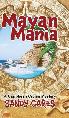 Mayan Mania: A Caribbean Cruise Mystery - Sandy Cares