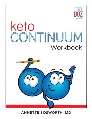 ketoCONTINUUM Workbook The Steps to be Consistently Keto for Life - Annette Bosworth