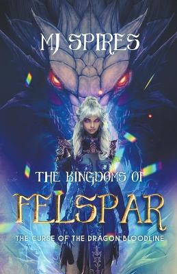 The Kingdoms of Felspar - Mj Spires