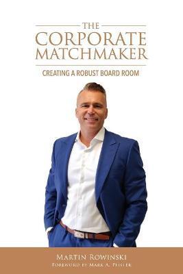 The Corporate Matchmaker - Martin Rowinski