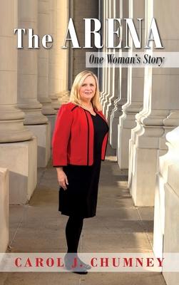 The Arena: One Woman's Story - Carol J. Chumney