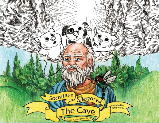 Socrates And The Allegory Of The Cave: A Retelling For Children (ft. Floyd the Fly) - Jason K. Swedene