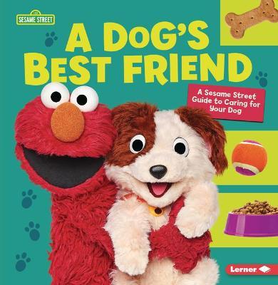 A Dog's Best Friend: A Sesame Street (R) Guide to Caring for Your Dog - Marie-therese Miller