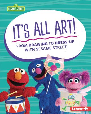 It's All Art!: From Drawing to Dress-Up with Sesame Street (R) - Marie-therese Miller