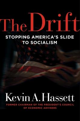 The Drift: Stopping America's Slide to Socialism - Kevin A. Hassett