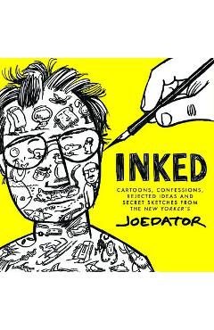 Coperta cărții 'Inked: Cartoons, Confessions, Rejected Ideas and Secret Sketches from the New Yorker's Joe Dator - Joe Dator'