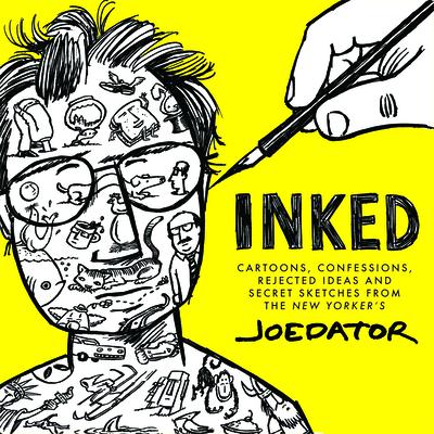 Inked: Cartoons, Confessions, Rejected Ideas and Secret Sketches from the New Yorker's Joe Dator - Joe Dator
