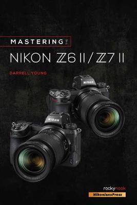 Mastering the Nikon Z6 II / Z7 II - Darrell Young