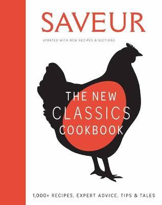 Saveur: The New Classics Cookbook (Expanded Edition): 1,100+ Recipes + Expert Advice, Tips, & Tales - Weldon Owen