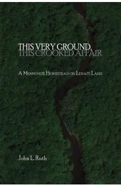 This Very Ground, This Crooked Affair - John L. Ruth