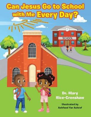 Can Jesus Go to School with Me Every Day? - Mary Rice-crenshaw