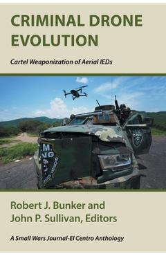 Poza produsului Criminal Drone Evolution: Cartel Weaponization of Aerial Ieds - Robert J. Bunker