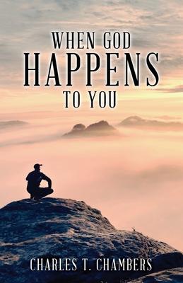 When God Happens to You - Charles T. Chambers
