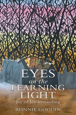 Eyes on the Learning Light: Joy of Understanding - Ronnie Goodin