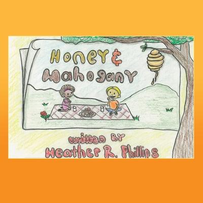 Honey and Mahogany - Heather R. Phillips