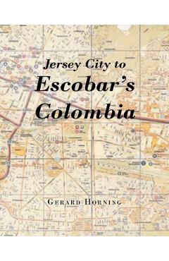 Coperta cărții 'Jersey City to Escobar's Colombia - Gerard Horning'