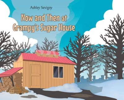 Now and Then at Grampy's Sugar House - Ashley Sevigny