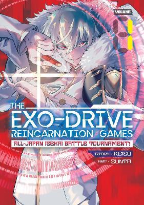 The Exo-Drive Reincarnation Games: All-Japan Isekai Battle Tournament! Vol. 1 - Keiso