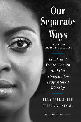 Our Separate Ways, with a New Preface and Epilogue: Black and White Women and the Struggle for Professional Identity - Ella Bell Smith