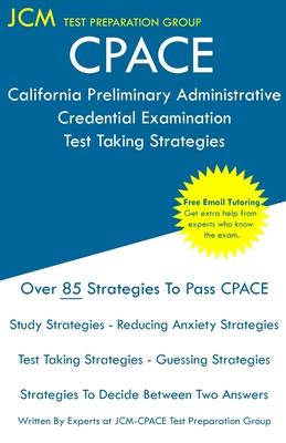 CPACE California Preliminary Administrative Credential Examination - Test Taking Strategies: CPACE Exam - 603 CPACE - 604 CPACE - Free Online Tutoring - Jcm-cpace Test Preparation Group