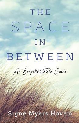 The Space in Between: An Empath's Field Guide - Signe Myers Hovem