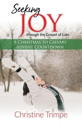 Seeking Joy Through The Gospel Of Luke - Christine Trimpe