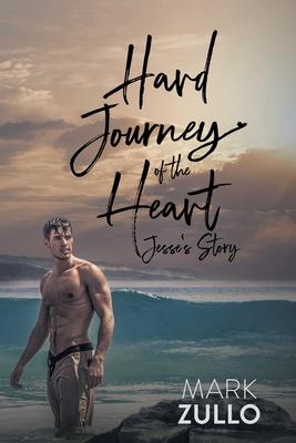 Hard Journey of the Heart: Jesse's Story - Mark Zullo